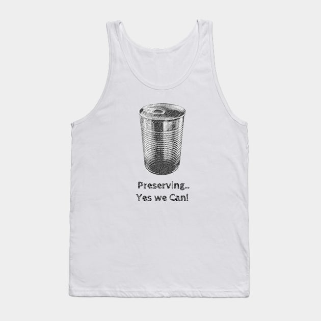 Preserving... Yes we Can! Tank Top by wanungara